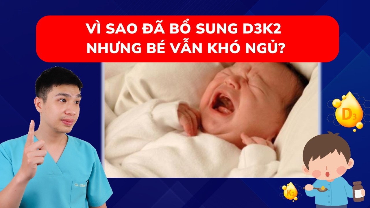 Sai lầm khi bổ sung D3K2 khiến bé trằn trọc, ngủ không ngon